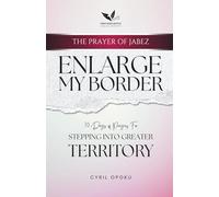 Enlarge My Border: Stepping Into Greater Territory (The Prayer of Jabez)