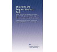 Enlarging the Sequoia National Park: Hearing before the Subcommittee on Parks and Recreation of the Committee on Energy and Natural Resources, United ... second session, on S. 88 ... April 28, 1978