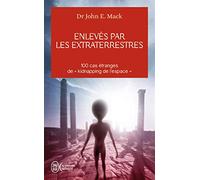Enlevés par les extraterrestres: 100 CAS ETRANGES DE "KIDNAPPING DE L'ES