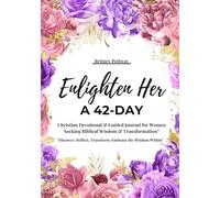 Enlighten Her: A 42-Day Christian Devotional & Guided Journal for Women Seeking Biblical Wisdom & Transformation