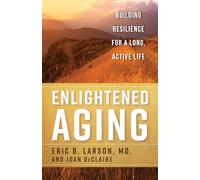 Enlightened Aging: Building Resilience for a Long, Active Life