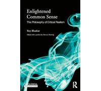 Enlightened Common Sense: The Philosophy of Critical Realism (Ontological Explorations (Routledge Critical Realism))