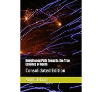 Enlightened Path Towards the True Essence of Geeta: Consolidated Edition