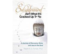 Enlightenment Ain`t What It`s Cracked Up To Be - A Journey of Discovery, Snow and Jazz in the Soul