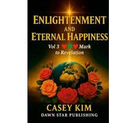 Enlightenment and Eternal Happiness 3: Finding the answer to life through a journey with novel scriptures