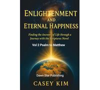 Enlightenment and Eternal Happiness: Finding the Answer to Life through a Journey with Novelized Scriptures