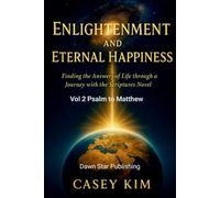 Enlightenment and Eternal Happiness: Finding the answer to life through a journey with novelized scriptures