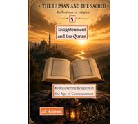 Enlightenment and the Qur’an 5: Rediscovering Religion in the Age of Consciousness (الإنسان والمقدس: تأملات في الدين والمعنى والقرآن - The Human and ... : Exploring Religion, Meaning, and the Quran)