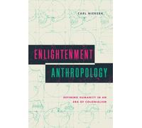 Enlightenment Anthropology: Defining Humanity in an Era of Colonialism (Max Kade Research Institute: Germans Beyond Europe)