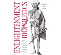 Enlightenment Biopolitics: A History of Race, Eugenics, and the Making of Citizens (The Life of Ideas)