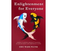 Enlightenment for Everyone: mindfulness & meditation; compassion & concentration; your guide from beginner to full enlightenment for everybody