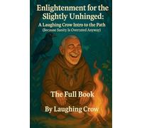 Enlightenment for the Slightly Unhinged: A Laughing Crow Intro to the Path
