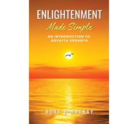Enlightenment Made Simple: An Introduction to Advaita Vedanta