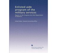 Enlisted aide program of the military services: Report to the Congress [on the] Department of Defense,