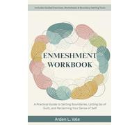Enmeshment Workbook: A Practical Guide to Setting Boundaries, Letting Go of Guilt, and Reclaiming Your Sense of Self