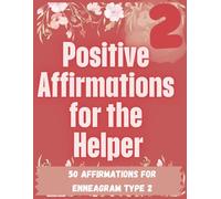 Enneagram-Inspired Coloring Book Type 2: Calming patterns, inspiration, positive growth, hope, and healing: Type 2: The Helper:: Mindful Affirmation ... Self-Love and Balance for Enneagram Type 2s