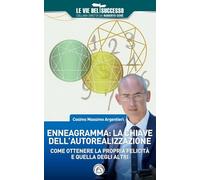 Enneagramma: la chiave dell'autorealizzazione. Come ottenere la propria felicità e quella degli altri (Le vie del successo)