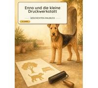 Enno und die kleine Druckwerkstatt: Ein Airedale-Terrier-Malbuch mit warmer Handwerksgeschichte für Kinder ab 5