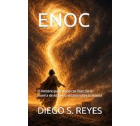 ENOC: El Hombre que Caminó con Dios: De la muerte de Adán a la victoria sobre la muerte (Análisis del hebreo, ciencia y los puentes entre la Creación y el Apocalipsis del Capitulo 1)