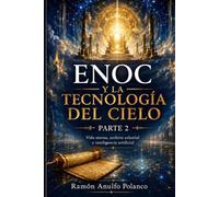 Enoc y la Tecnología del Cielo - Parte 2: Vida eterna, archivo celestial e inteligencia artificial