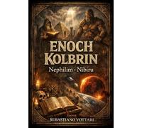 Enoch and Kolbrin from the Nephilim to Nibiru: The Book of Giants, the Secrets of Enoch, and the Kolbrin Bible's prophecies of Fallen Angels and the return of the Destroyer