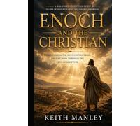 Enoch and the Christian: Understanding the Most Controversial Ancient Book Through the Lens of Scripture