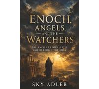 Enoch, Angels, and the Watchers: The Ancient Apocalyptic World Behind the Bible: 2 (The Hidden Bible Library Series)