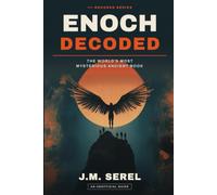 Enoch Decoded: Unlocking the Secrets of the World's Most Mysterious Ancient Book