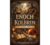 Enoch e Kolbrin dai Nephilim a Nibiru: Il Libro dei Giganti, i Segreti di Enoch e le profezie della Bibbia di Kolbrin su Angeli Caduti e il ritorno del Distruttore (Religione e Spiritualità)