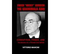 Enoch “Nucky” Johnson: The Boardwalk King: Corruption, Power, and the Making of a Prohibition Empire