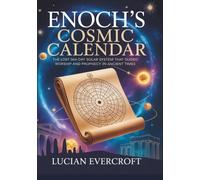Enoch’s Cosmic Calendar: The Lost 364-Day Solar System That Guided Worship and Prophecy in Ancient Times