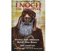 Enoch the Ethiopian: The Lost Prophet of the Bible: Greater Than Abraham Holier Than Moses