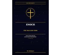Enoch - The Man God Took: The Biblical Enoch, the Book That Bears His Name and the Honest Questions That Cannot Be Ignored (Holy Spirit Ministry)