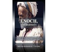 Enoch, the Righteous: Biblical Lessons for Christian Leadership and Living from the Man who Pleased God: 6 (Christian Living)