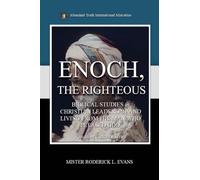 Enoch, the Righteous: Biblical Studies in Christian Leadership and Living from the Man who Pleased God: 7 (Kingdom Citizens)