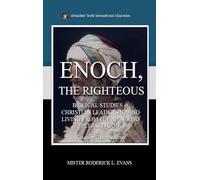 Enoch, the Righteous: Biblical Studies in Christian Leadership and Living from the Man who Pleased God: 7 (Kingdom Citizens)
