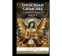 Enochian Grimoire - Clauneck Wealth Magick: 62 Enochian Magick Rituals for Communicating with Clauneck to Manifest Wealth (Enochian Occultism)