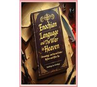 Enochian Language and The War in Heaven: Chronology and Sacred Order: Before and After Sin
