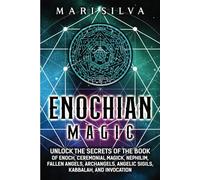 Enochian Magic: Unlock the Secrets of the Book of Enoch, Ceremonial Magick, Nephilim, Fallen Angels, Archangels, Angelic Sigils, Kabbalah, and Invocation (Spiritual Magick)