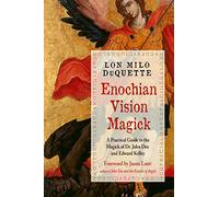 Enochian Vision Magick: A Practical Guide to the Magick of Dr. John Dee and Edward Kelley (Weiser Enochian Library)