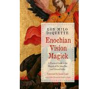 Enochian Vision Magick: A Practical Guide to the Magick of Dr. John Dee and Edward Kelley (Weiser Enochian Library)