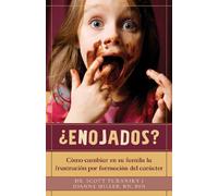 Enojados Como Cambiar en su Familia la Frustracion Por Formacion del Caracter