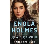 Enola Holmes and the Black Barouche: The New Adventures of Enola Holmes 1: 7