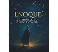 Enoque: A Verdade Que o Mundo Escondeu: Mistérios Antigos, Gigantes e Revelações para Hoje
