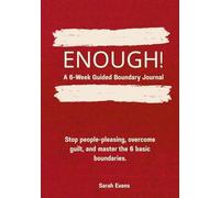 ENOUGH! A 6-Week Boundary Journal: Stop people-pleasing, overcome guilt, and master the 6 basic boundaries.