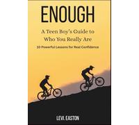 Enough: A Teen Boy’s Guide to Who You Really Are: 10 Powerful Lessons for Real Confidence