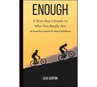 Enough: A Teen Boy’s Guide to Who You Really Are: 10 Powerful Lessons for Real Confidence