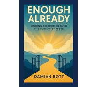 Enough Already: Finding Freedom Beyond the Pursuit of More