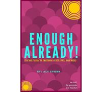 Enough Already!: (The Only Guide to Emotional Peace You'll Ever Need)