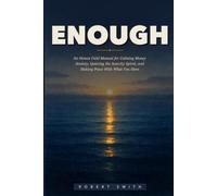 Enough: An Honest Field Manual for Calming Money Anxiety, Quieting the Scarcity Spiral, and Making Peace With What You Have